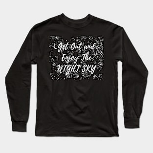 I get out and enjoy the night sky stargazer quote Long Sleeve T-Shirt